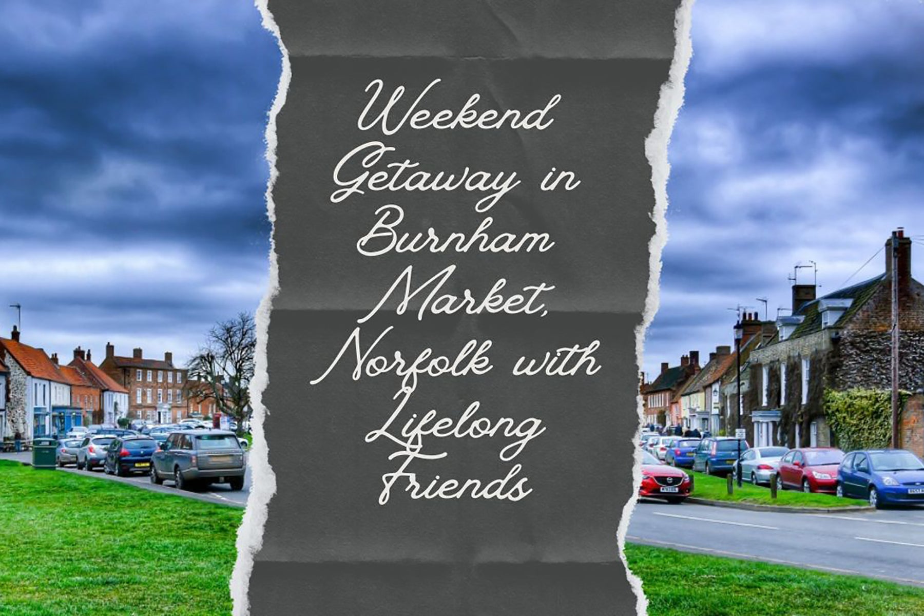 A Weekend to Remember in Burnham Market with Lifelong Friends